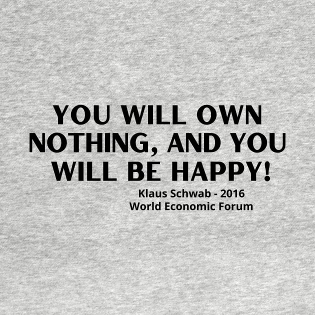 You Will Own Nothing and You Will Be Happy - World Economic Forum by Let Them Know Shirts.store